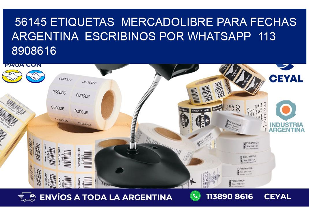 56145 ETIQUETAS  MERCADOLIBRE PARA FECHAS ARGENTINA  ESCRIBINOS POR WHATSAPP  113 8908616