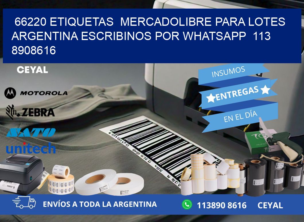 66220 ETIQUETAS  MERCADOLIBRE PARA LOTES ARGENTINA ESCRIBINOS POR WHATSAPP  113 8908616