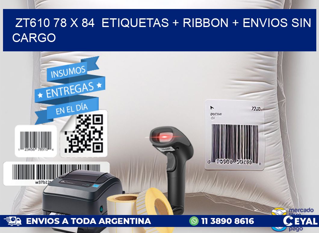 ZT610 78 x 84  etiquetas + ribbon + envios sin cargo