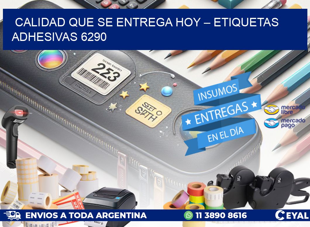 Calidad que se Entrega Hoy – Etiquetas Adhesivas 6290