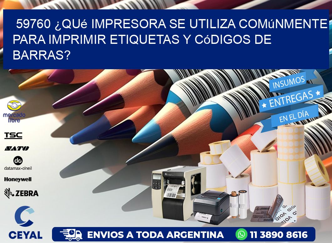 59760 ¿Qué impresora se utiliza comúnmente para imprimir etiquetas y códigos de barras?