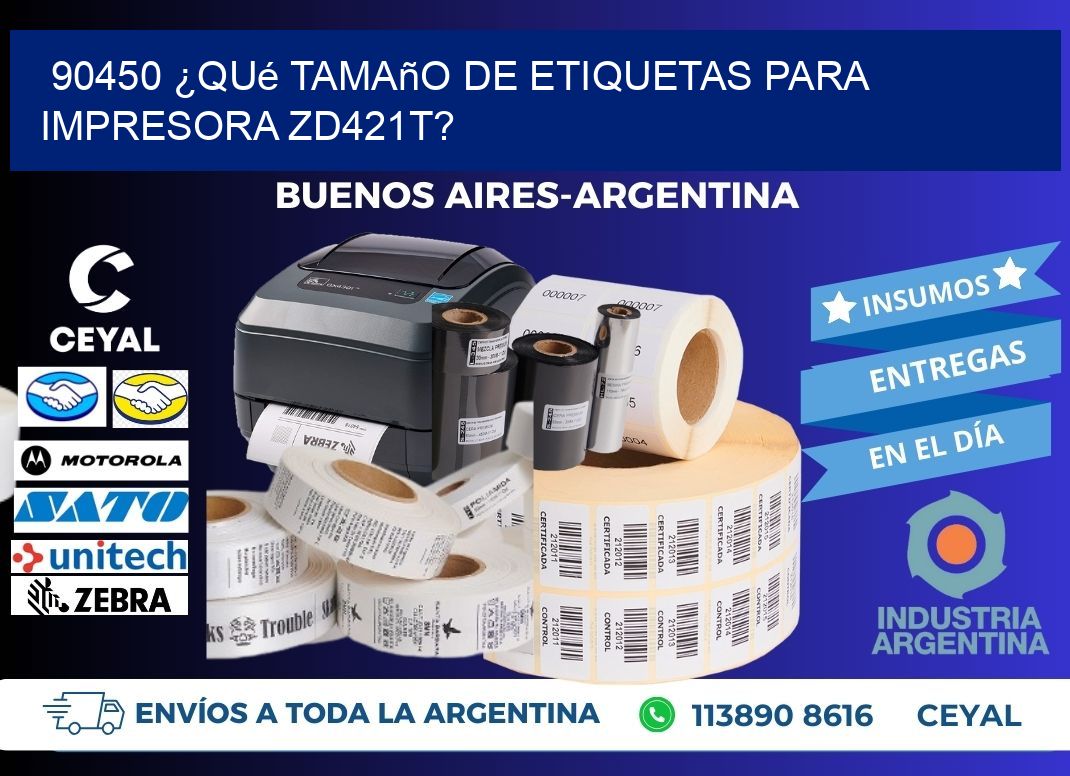 90450 ¿Qué tamaño de etiquetas para  impresora zd421t?