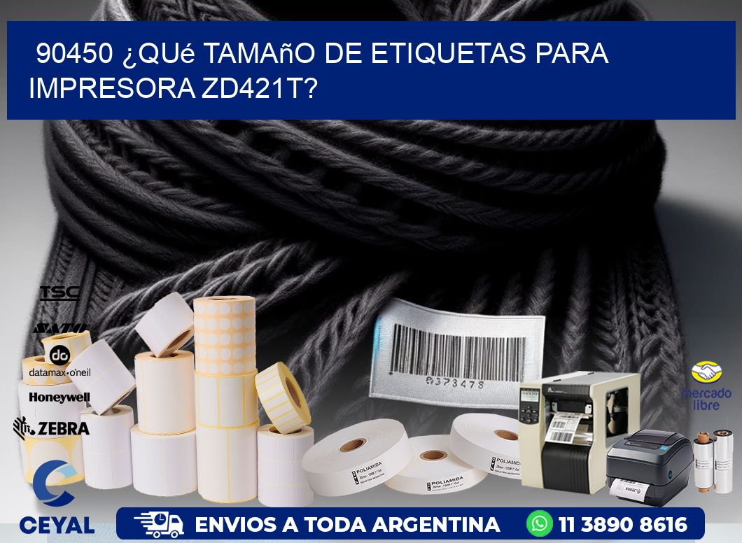 90450 ¿Qué tamaño de etiquetas para  impresora zd421t?