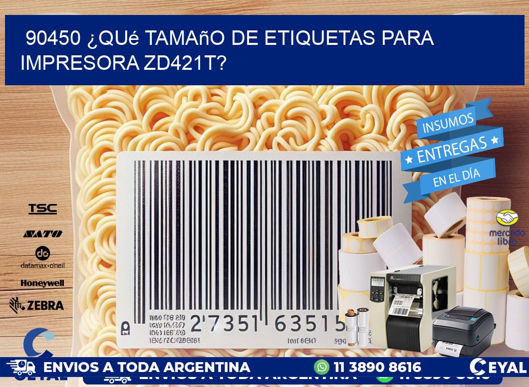 90450 ¿Qué tamaño de etiquetas para  impresora zd421t?