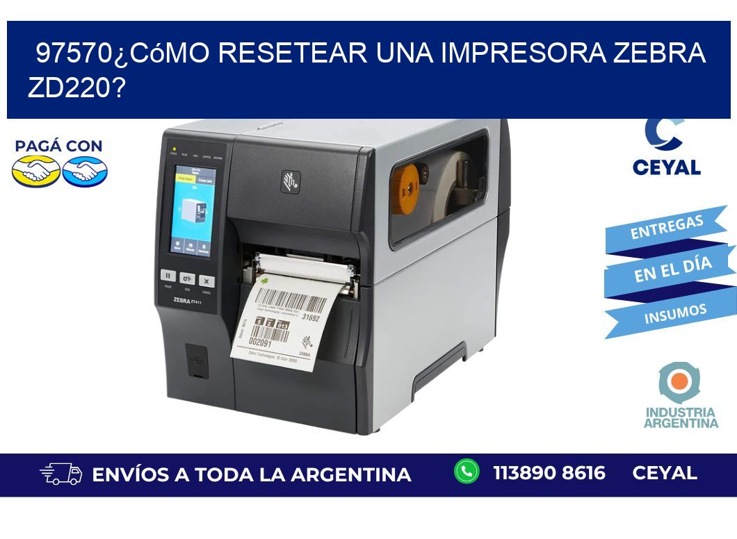 97570¿Cómo resetear una impresora Zebra ZD220?