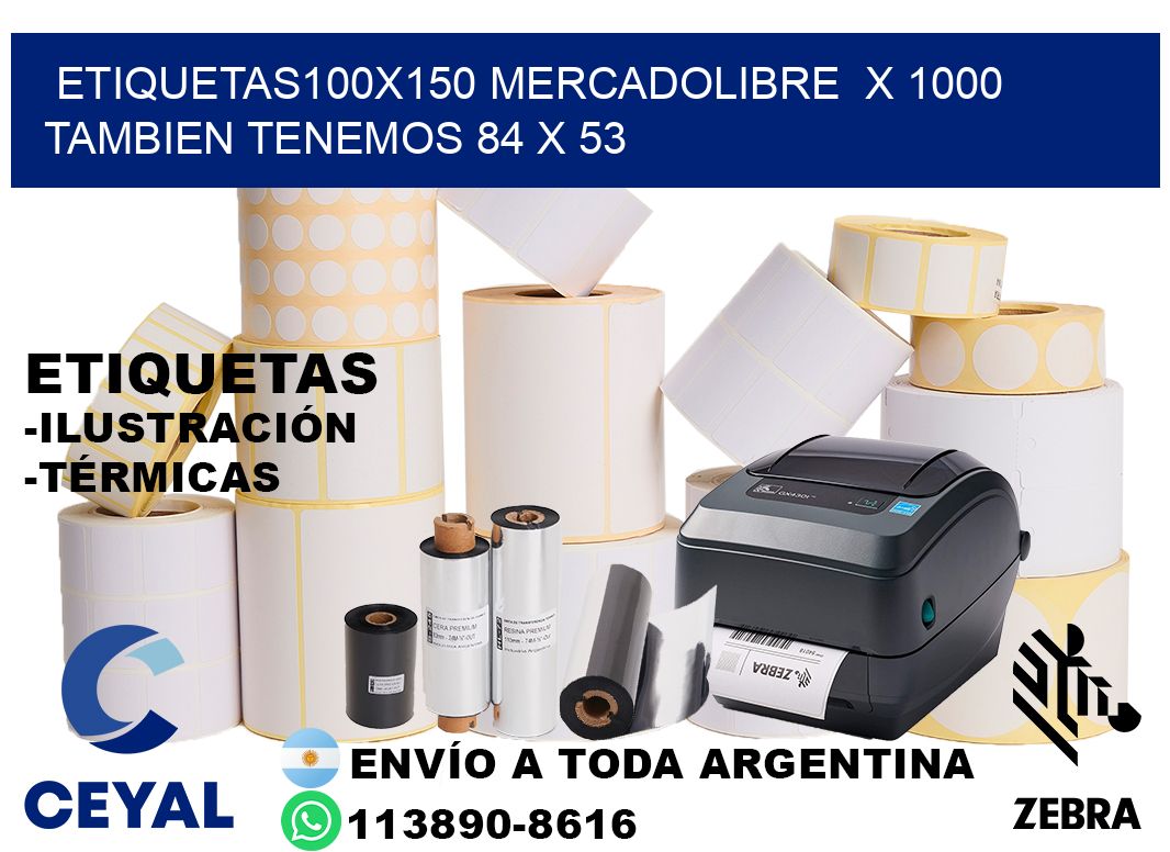 etiquetas100x150 mercadolibre  x 1000 tambien tenemos 84 x 53