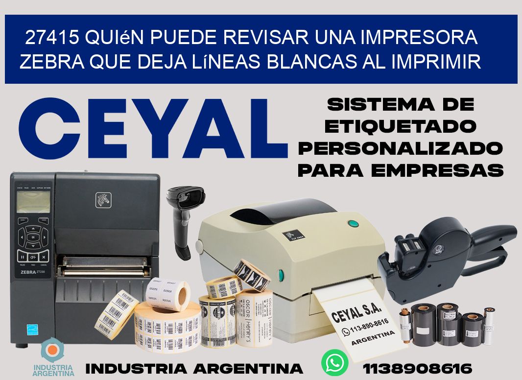 27415 quién puede revisar una impresora zebra que deja líneas blancas al imprimir