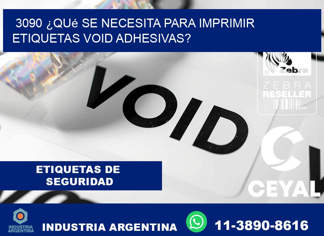 3090 ¿Qué se necesita para imprimir etiquetas void adhesivas?
