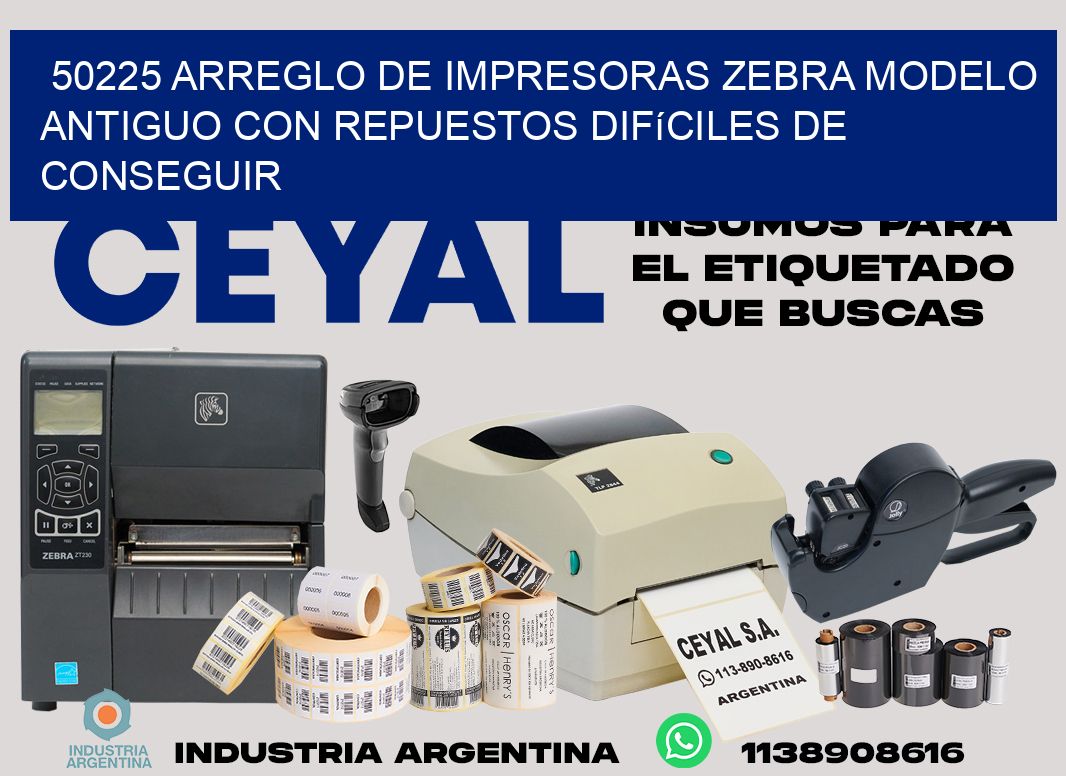 50225 arreglo de impresoras zebra modelo antiguo con repuestos difíciles de conseguir