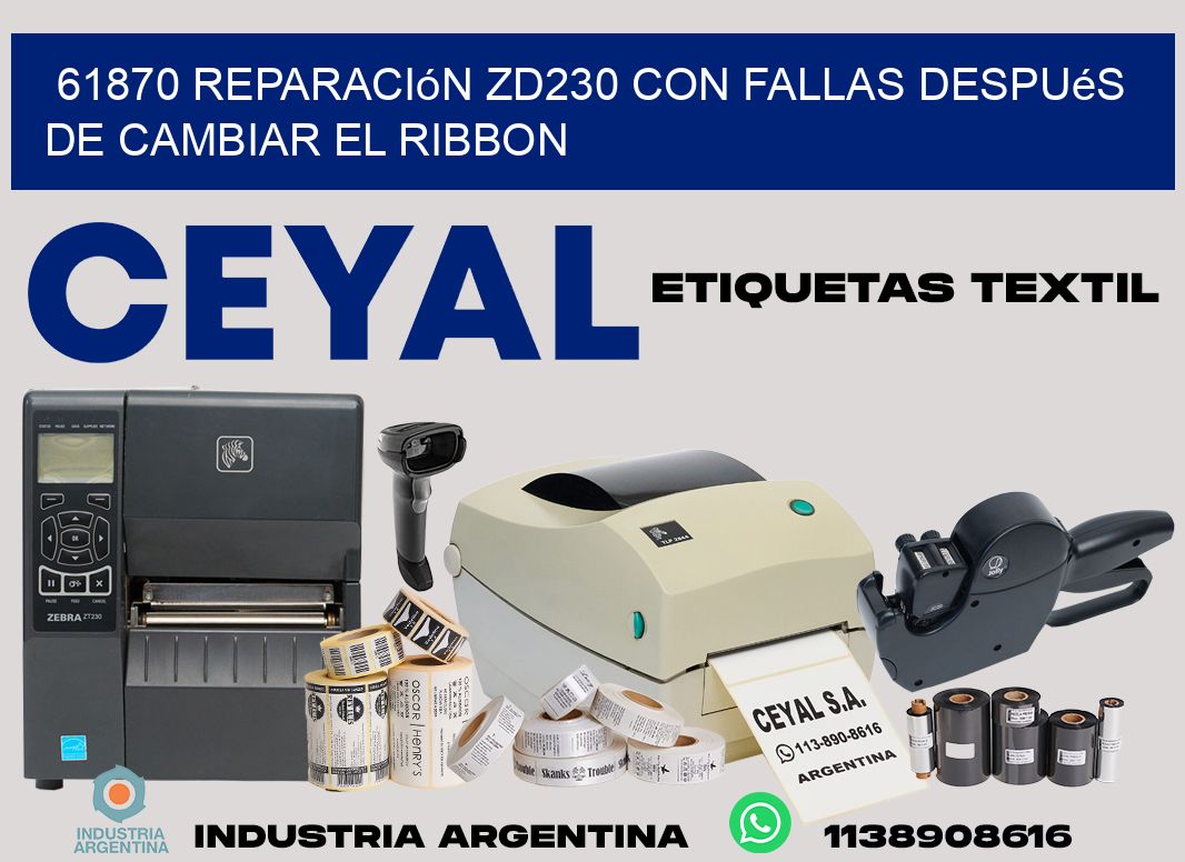 61870 reparación zd230 con fallas después de cambiar el ribbon