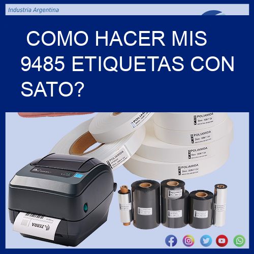 como hacer mis 9485 etiquetas con sato?