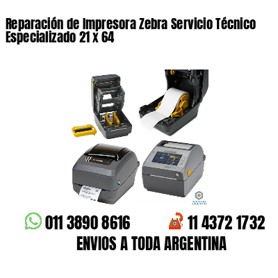 Reparación de Impresora Zebra Servicio Técnico Especializado 21 x 64