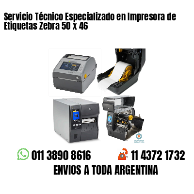 Servicio Técnico Especializado en Impresora de Etiquetas Zebra 50 x 46