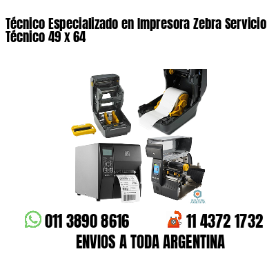 Técnico Especializado en Impresora Zebra Servicio Técnico 49 x 64