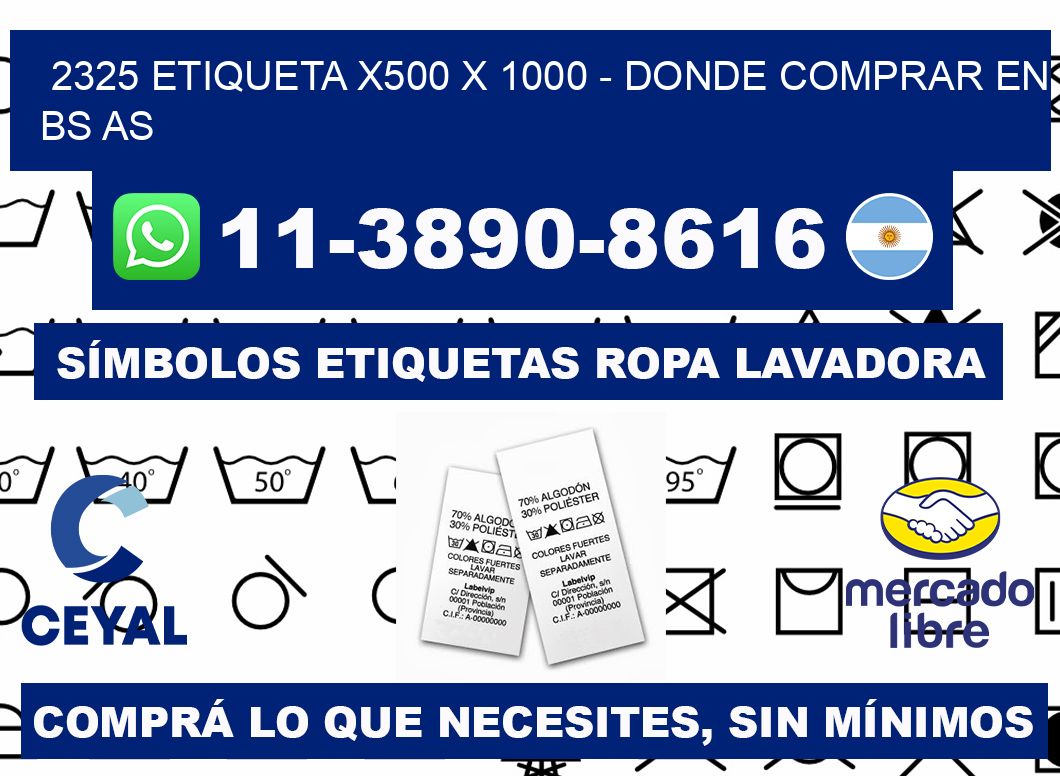 2325 etiqueta x500 x 1000 - Donde Comprar en bs as