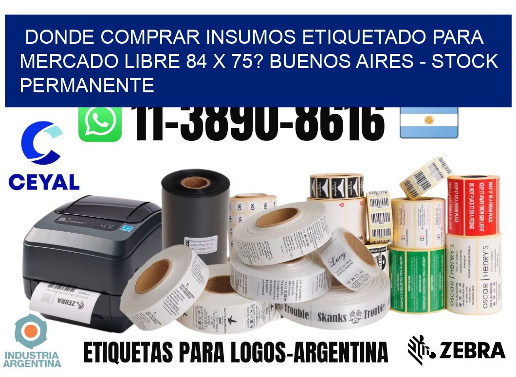 Donde Comprar insumos etiquetado para mercado libre 84 x 75? Buenos Aires - Stock permanente