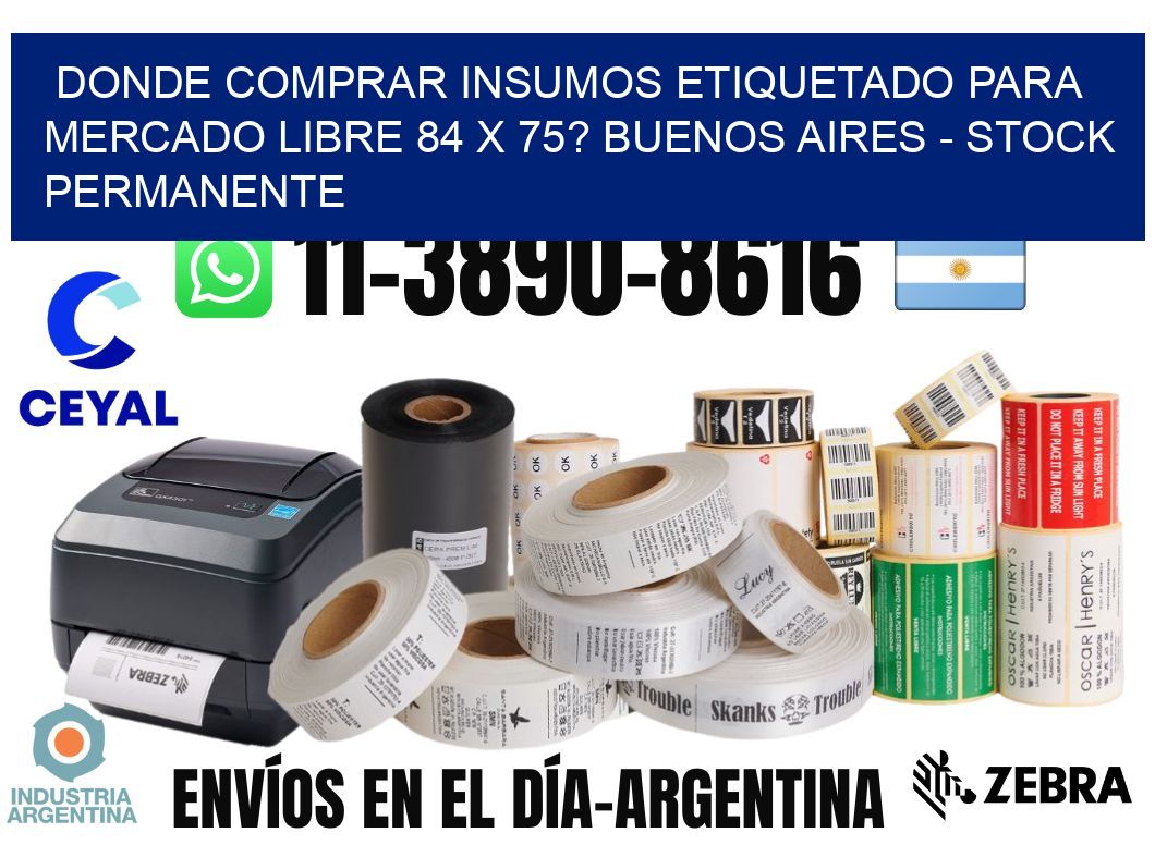 Donde Comprar insumos etiquetado para mercado libre 84 x 75? Buenos Aires - Stock permanente