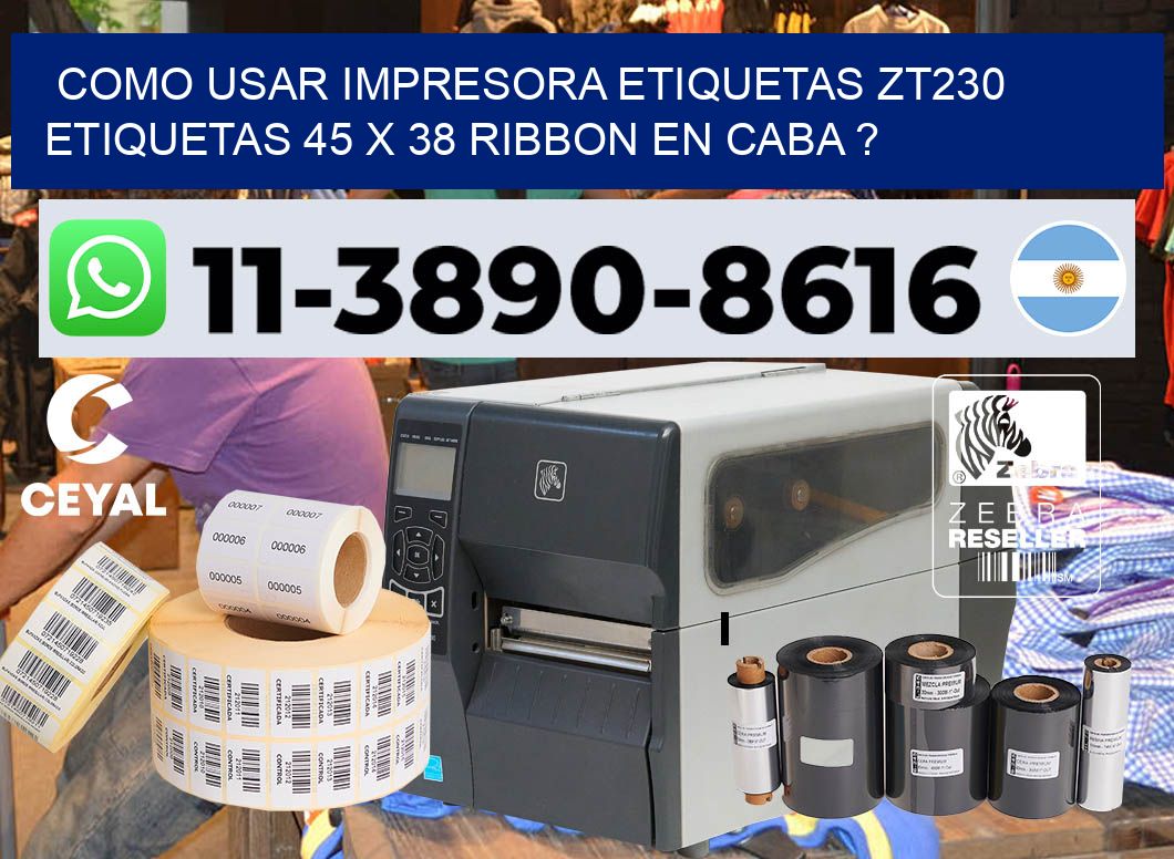 como usar impresora etiquetas zt230 etiquetas 45 x 38 ribbon en CABA ?