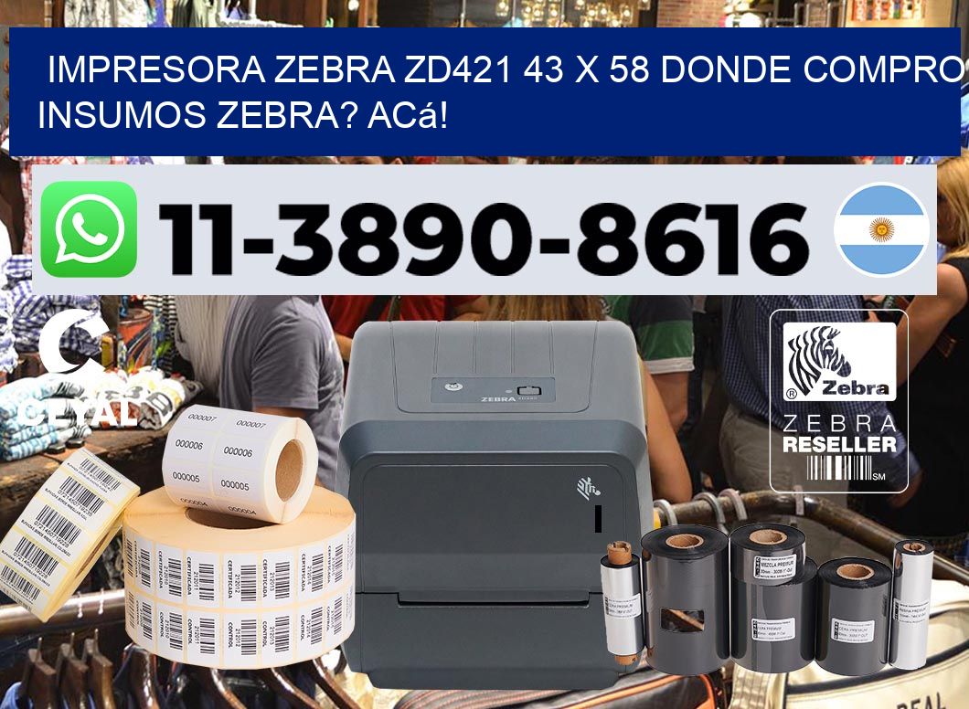 impresora zebra zd421 43 x 58 Donde compro insumos zebra? Acá!