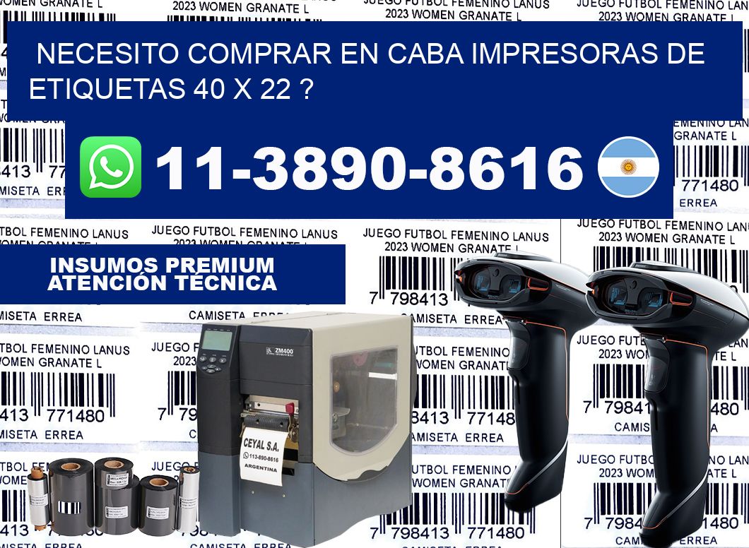 necesito comprar en CABA impresoras de etiquetas 40 x 22 ?