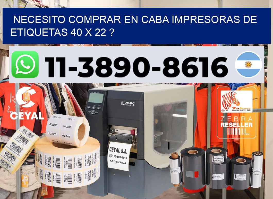 necesito comprar en CABA impresoras de etiquetas 40 x 22 ?