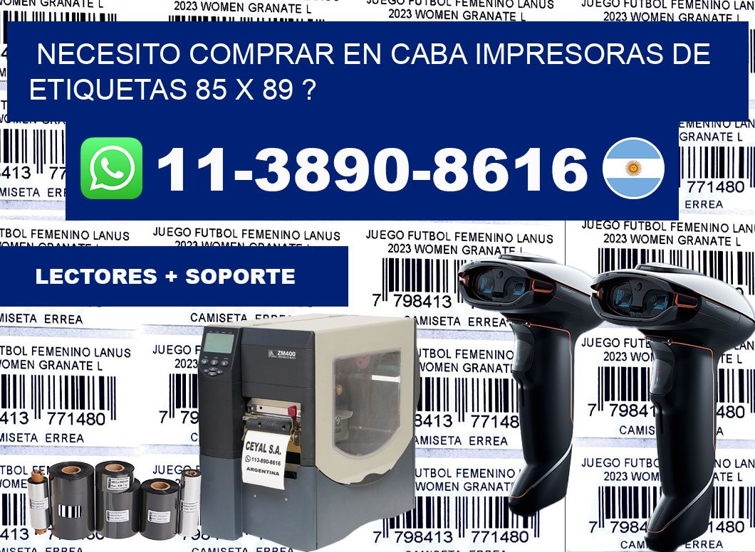 necesito comprar en CABA impresoras de etiquetas 85 x 89 ?