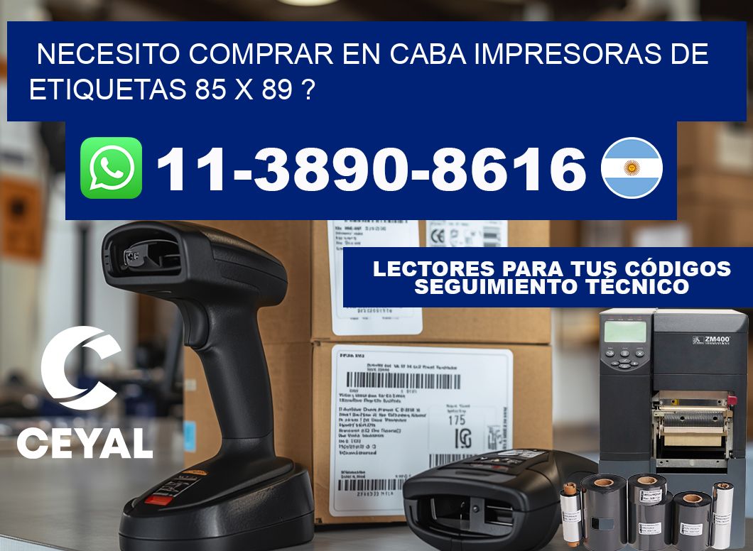necesito comprar en CABA impresoras de etiquetas 85 x 89 ?