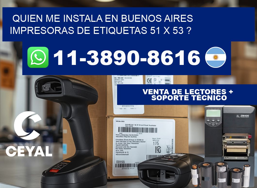 quien me instala en buenos aires impresoras de etiquetas 51 x 53 ?