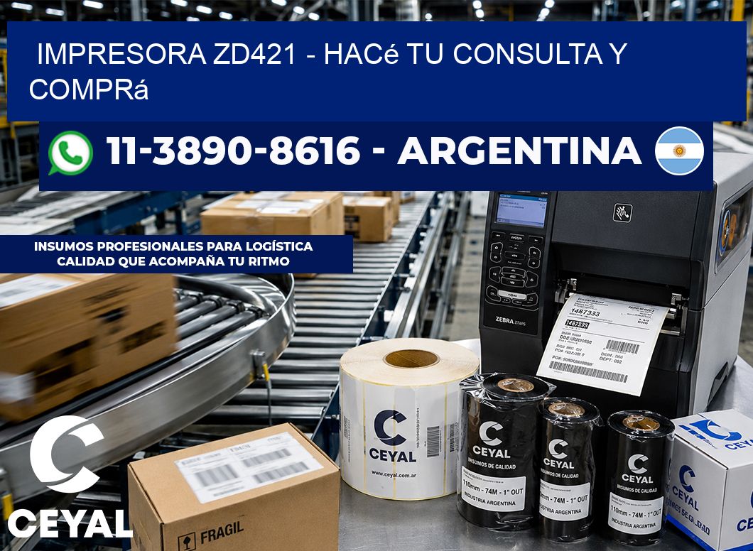 IMPRESORA ZD421 - Hacé tu consulta y comprá